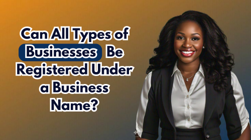 Can All Types of Businesses Be Registered Under a Business Name?